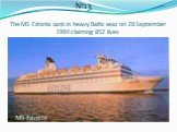 The MS Estonia sank in heavy Baltic seas on 28 September 1994 claiming 852 lives. №13 MS Estonia
