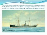 The Camorta was caught in a cyclone and sank in the Irrawaddy Delta on 6 May 1902 with the loss of all 655 passengers and 82 crew. She was en route from Madras, India, to Rangoon, Burma, across the Bay of Bengal. №18 SS Camorta