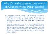 Consequently, ocean salinity is a barometer for change in the global water cycle — the rate of precipitation versus evaporation — it can also lend clues as to the rates at which water temperatures are rising and ice sheets are melting. As ocean temperature has risen in recent decades and ice sheets 