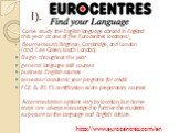 1). Come study the English language abroad in England this year at one of five Eurocentres locations.\ Bournemouth, Brighton, Cambridge, and London (and Lee Green, south London). Вegin throughout the year general language skill courses business English courses semester/academic year programs for cre