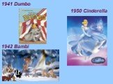 1941 Dumbo 1950 Cinderella 1942 Bambi