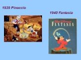 1939 Pinoccio 1940 Fantasia
