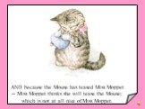 AND because the Mouse has teased Miss Moppet -- Miss Moppet thinks she will tease the Mouse; which is not at all nice of Miss Moppet.