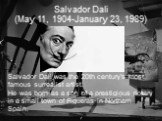 Salvador Dali was the 20th century's most famous surrealist artist. He was born as a son of a prestigious notary in a small town of Figueras in Northern Spain.