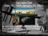 In 1931 Dali wrote his best-known picture- The Persistence of Memory- a crazy landscape with strange clocks.