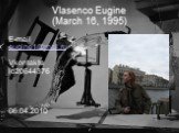 Vlasenco Eugine (March 16, 1995)‏. E-mail eugine1@mail.ru Vkontakte id20644376 06.04.2010