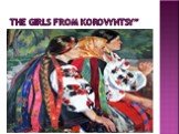 THE GIRLS FROM KOROVYNTSY”