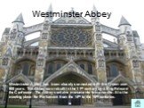 Westminster Abbey. Westminster Abbey has been closely connected with the Crown over 900 years. The Abbey was rebuilt in the 11th century by a king Edward the Confessor. The Abbey contains monuments to monarchs. It is the meeting place for Parliament from the 14th to the 16th centuries.