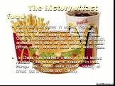 The history of fast food. Fast food was known in ancient Rome. In every town there was mass eateries and markets, where trading in all kinds of foods. One of the popular dishes are cakes of dough, smeared with olive oil (the prototype of Italian pizza), which are also used as an edible plate. In Chi