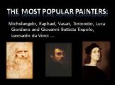 Michelangelo, Raphael, Vasari, Tintoretto, Luca Giordano and Giovanni Battista Tiepolo, Leonardo da Vinci ... The most popular painters: