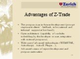 Advantages of Z-Trade. The program is an in-house development (prompt response to clients’ feedback, informational and technical support at first hand); Open architecture (capability of modules embedding by the developer or user, integration with external programs); Wide use of advanced technologies