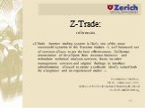 Z-Trade: references. «Z-Trade Internet trading system is likely one of the most successful systems in the Russian market. A well balanced set of services allows to get the best effectiveness. Deliberate renunciation of developers from resource-intensive and redundant technical analysis services, foc