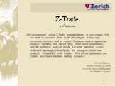 «We recommend using Z-Trade to participants in our course. It is not hard to convince them in its advantages. It has only necessary services and no extras. Beginner traders appreciate intuitive interface and speed. They don’t need redundancy, and for technical analysis needs it is more practical to 