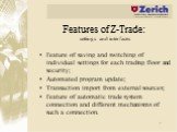 Features of Z-Trade: settings and interfaces. Feature of saving and switching of individual settings for each trading floor and security; Automated program update; Transaction import from external sources; Feature of automatic trade system connection and different mechanisms of such a connection.