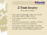 Z-Trade Security: information protection: Information confidentiality (client sees only the information which is related to him); Information encryption during internet transmission; Z-Trade components access restriction (different access levels for company employees); Information protection on the 