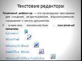 Текстовые редакторы. Текстовый редактор — это прикладная программа для создания, редактирования, форматирования, сохранения и печати документов. С широкими возможностями - текстовый процессор Блокнот WordPad Microsoft Word StarOffice Writer Microsoft Office Publisher