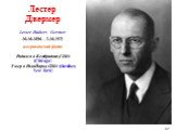 американский физик Родился в Кембридже, США (Chicago) Умер в Нью-Йорке, США (Gardiner, New York). Лестер Джермер Lester Halbert Germer 10.10.1896 – 3.10.1971