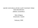 WHERE DOES REGULATION HURT? EVIDENCE FROM NEW BUSINESSES ACROSS COUNTRIES Silvia Ardagna Annamaria Lusardi February 2009