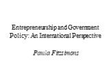 Entrepreneurship and Government Policy: An International Perspective Paula Fitzsimons