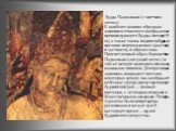 Будда Падмапани ( с цветком лотоса) К наиболее ранним образцам живописи относится изображение проповедующего Будды (пещера № 10), а также сцены подвигов Будды в прежних перерождениях (джатаки), в частности, в образе слона. Просветленный образ бодхисаттвы Падмапани («несущий лотос») в той же пещере в