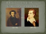 1799-1837 1788-1824. Д. Байрон и А. С. Пушкин G. Byron and A. Pushkin