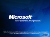 © 2007 Microsoft Corporation. All rights reserved. Microsoft, Windows, Windows Vista and other product names are or may be registered trademarks and/or trademarks in the U.S. and/or other countries. The information herein is for informational purposes only and represents the current view of Microsof