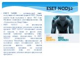ESET NOD32 — антивирусный пакет, выпускаемый словацкой фирмой ESET. Первая версия была выпущена в конце 1987 года. Название изначально расшифровывалось как «Nemocnica na Okraji Disku». ESET NOD32 — это комплексное антивирусное решение для защиты в реальном времени. ESET NOD32 обеспечивает защиту от 