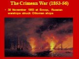 The Crimean War (1853-56). 30 November 1853 at Sinop, Russian warships struck Ottoman ships