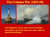 The Russians ships were sunk to protect the harbor and their cannons were used as additional artillery