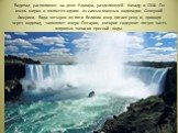 Водопад расположен на реке Ниагара, разделяющей Канаду и США. Он очень широк и является одним из самых мощных водопадов Северной Америки. Вода четырех из пяти Великих озер питает реку и, проходя через водопад, заполняет озеро Онтарио, которое содержит пятую часть мировых запасов пресной воды.