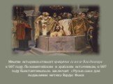 Многие историки относят крещение самого Владимира к 987 году. По византийским и арабским источникам, в 987 году Константинополь заключает с Русью союз для подавления мятежа Варды Фоки