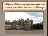 Holyrood House is a big royal palace which is the residence of the Queen when she is in Edinburgh