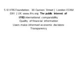 5 © IFRS Foundation. 30 Cannon Street | London EC4M 6XH | UK. www.ifrs.org The public interest of IFRSInternational comparability Quality of financial information Users make informed economic decisions Transparency