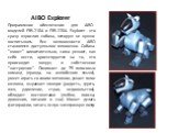 AIBO Explorer Программное обеспечение для AIBO моделей ERS-210A и ERS-220A. Explorer - это сразу взрослая собака, которую не нужно воспитывать. Все возможности AIBO становятся доступными мгновенно. Собака "живет" самостоятельно, сама решает, как себя вести, ориентируется на то, что происхо
