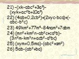 21) –(xk-abc2+3a3)-(xyk+ac2b+10a3) 22) (4ab+0,2cb2)+(2xyc-bca)+(-abc-b3c) 23) 49km2+77m4-84nam3+7abm 24) (mn2+km2n-ab2c+ca3b)-(3n2m-km3n+acb2-a3bc) 25) (xym+0,5ma)-(abc2+am2) 26) 5ab-(ab3+ba)