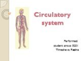 Circulatory system. Performed: student group 5201 Timasheva Regina