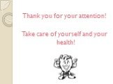 Thank you for your attention! Take care of yourself and your health!