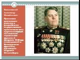 Принимал деятельное участие в разработке и осуществлении практически всех крупных операций на советско-германском фронте. С февраля 1945 года командовал 3-м Белорусским фронтом, руководил штурмом Кёнигсберга.