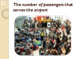 The number of passengers that serves the airport