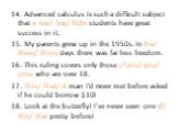 14. Advanced calculus is such a difficult subject that a few/ few/ little students have great success in it. 15. My parents grew up in the 1950s. In the/ these/ those days there was far less freedom. 16. This ruling covers only those of you/ you/ ones who are over 18. 17. This/ That/ A man I’d never