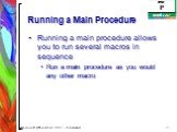 Running a Main Procedure. Running a main procedure allows you to run several macros in sequence Run a main procedure as you would any other macro