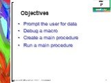 Prompt the user for data Debug a macro Create a main procedure Run a main procedure