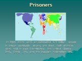 Prisoners. In 2006 there were an estimated 9.3 million people in prison worldwide at any one time. Half of them were held in just 3 territories: the United States 24%, China 17% and the Russian Federation 9%.