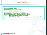 sendmail.mc. ... FEATURE(access_db)dnl FEATURE(`blacklist_recipients')dnl ... define(`confDEF_USER_ID', `mail:mail')dnl define(`confSMTP_LOGIN_MSG', `Our mailer')dnl define(`confMAX_RCPTS_PER_MESSAGE', `300')dnl define(`confMAX_MESSAGE_SIZE', `20000000')dnl define(`confPRIVACY_FLAGS', `authwarnings,