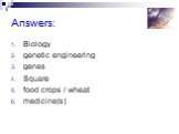 Answers: Biology genetic engineering genes Square food crops / wheat medicine(s)