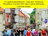 По оценкам департамента статистики Литовской Республики в начале 2010 года в стране проживало 3 329 039 человек.