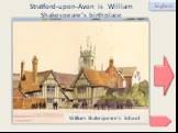 Stratford-upon-Avon is William Shakespeare’s birthplace