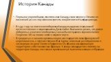 История Канады. Первыми европейцами, посетившими Канаду, стали викинги. Остатки их поселений до сих пор можно встретить в окрестностях Ньюфаундленда. В 1497 году на восточное побережье Канады высадился итальянский путешественник и мореплаватель Джон Кабот. Вначале он решил, что достиг побережья азиа