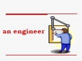 an engineer