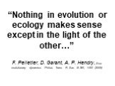 “Nothing in evolution or ecology makes sense except in the light of the other…” F. Pelletier, D. Garant, A. P. Hendry, Eco-evolutionary dynamics. Philos. Trans. R. Soc. B 364, 1483 (2009)